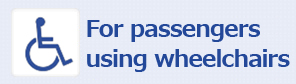 For Passengers using wheelchairs